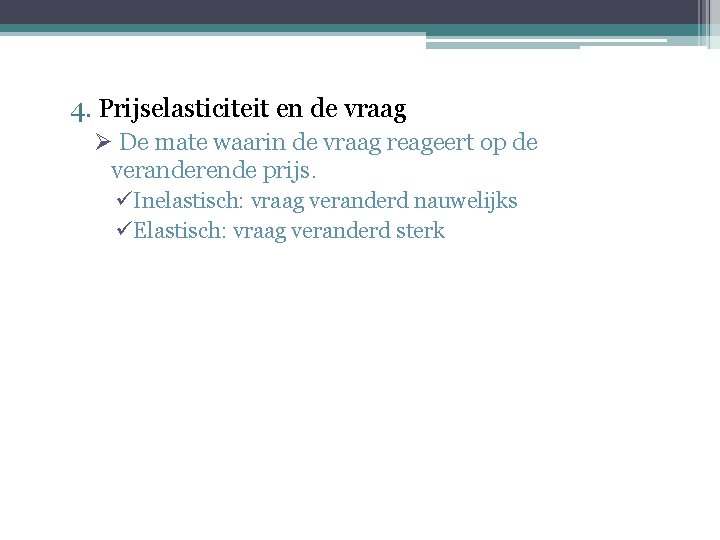 4. Prijselasticiteit en de vraag Ø De mate waarin de vraag reageert op de