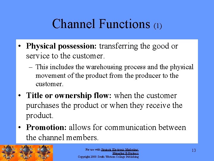 Channel Functions (1) • Physical possession: transferring the good or service to the customer.