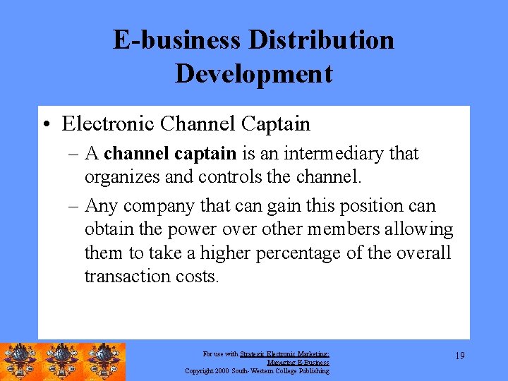 E-business Distribution Development • Electronic Channel Captain – A channel captain is an intermediary
