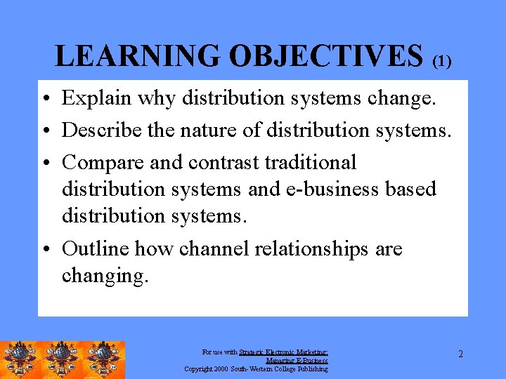 LEARNING OBJECTIVES (1) • Explain why distribution systems change. • Describe the nature of