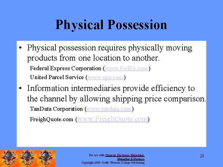 Physical Possession • Physical possession requires physically moving products from one location to another.