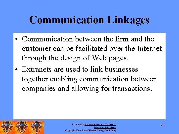 Communication Linkages • Communication between the firm and the customer can be facilitated over