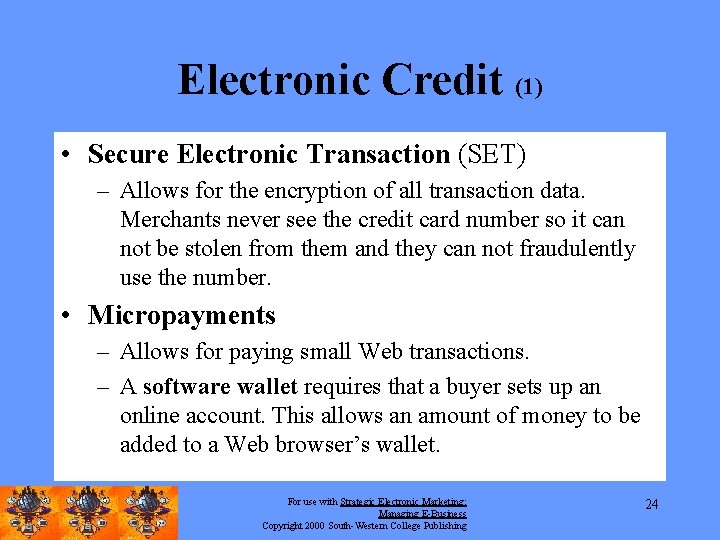 Electronic Credit (1) • Secure Electronic Transaction (SET) – Allows for the encryption of