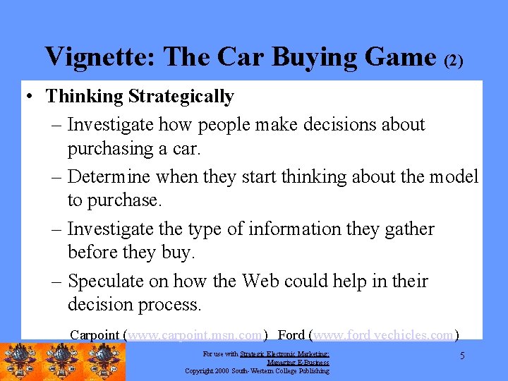 Vignette: The Car Buying Game (2) • Thinking Strategically – Investigate how people make