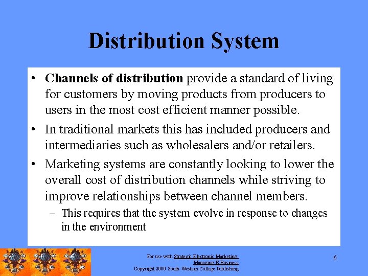 Distribution System • Channels of distribution provide a standard of living for customers by