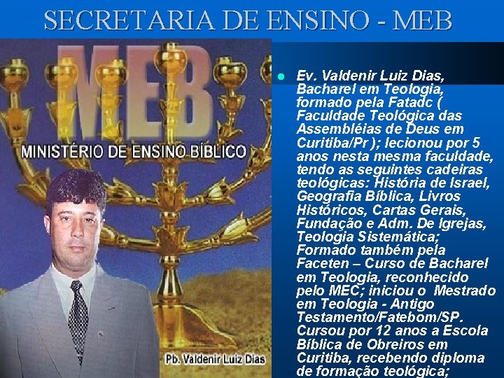 SECRETARIA DE ENSINO - MEB l Ev. Valdenir Luiz Dias, Bacharel em Teologia, formado