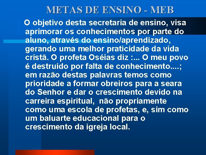 METAS DE ENSINO - MEB O objetivo desta secretaria de ensino, visa aprimorar os