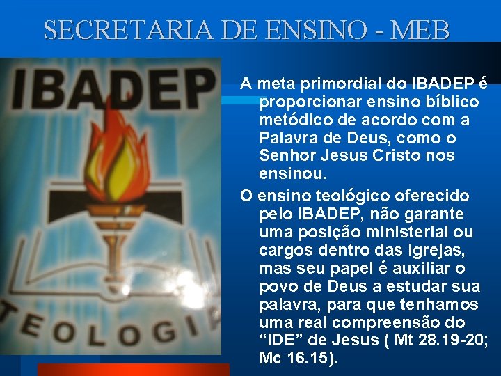 SECRETARIA DE ENSINO - MEB A meta primordial do IBADEP é proporcionar ensino bíblico