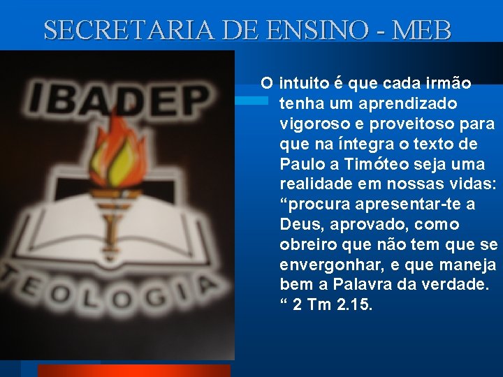 SECRETARIA DE ENSINO - MEB O intuito é que cada irmão tenha um aprendizado