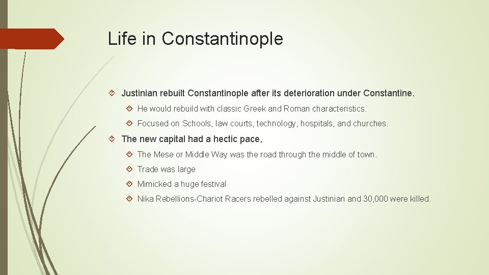 Life in Constantinople Justinian rebuilt Constantinople after its deterioration under Constantine. He would rebuild