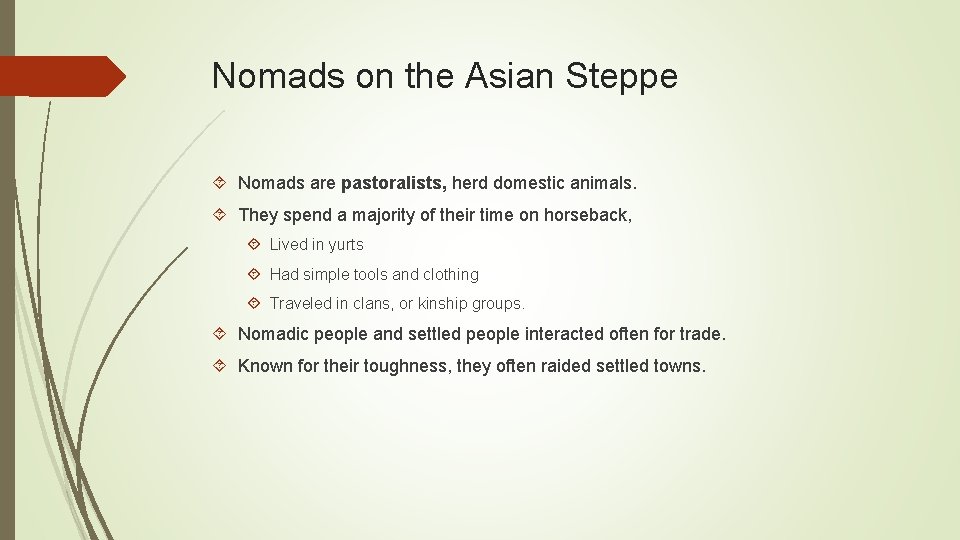 Nomads on the Asian Steppe Nomads are pastoralists, herd domestic animals. They spend a