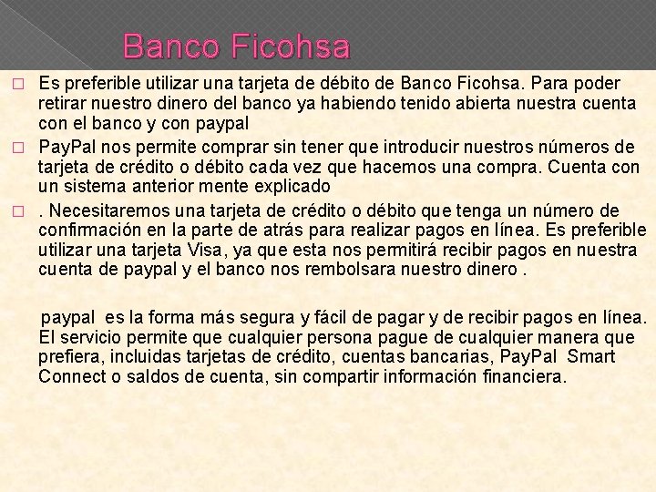  Banco Ficohsa Es preferible utilizar una tarjeta de débito de Banco Ficohsa. Para