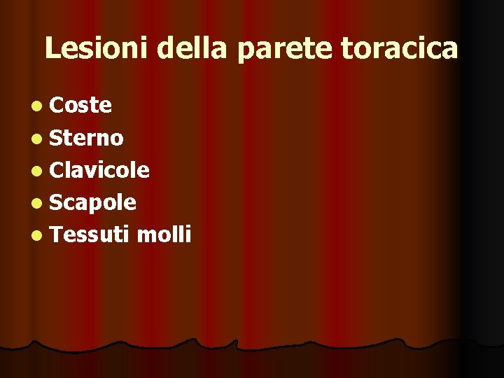 Lesioni della parete toracica l Coste l Sterno l Clavicole l Scapole l Tessuti