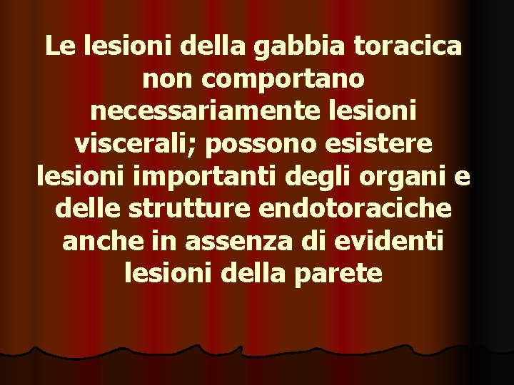 Le lesioni della gabbia toracica non comportano necessariamente lesioni viscerali; possono esistere lesioni importanti