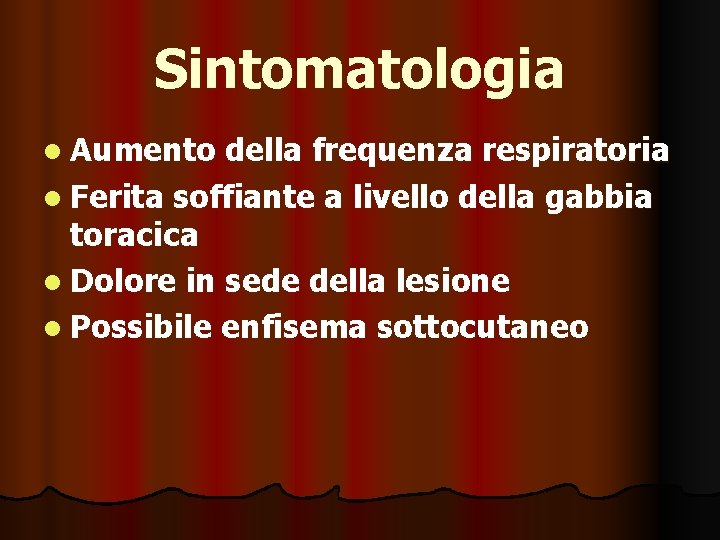 Sintomatologia l Aumento della frequenza respiratoria l Ferita soffiante a livello della gabbia toracica