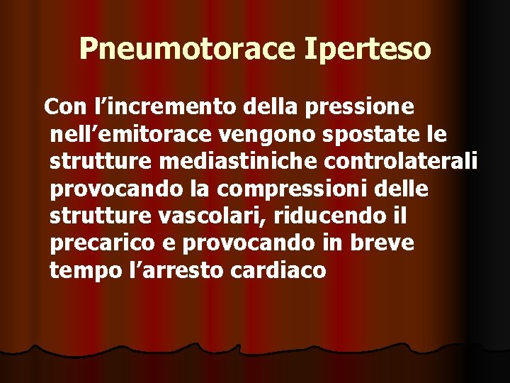 Pneumotorace Iperteso Con l’incremento della pressione nell’emitorace vengono spostate le strutture mediastiniche controlaterali provocando