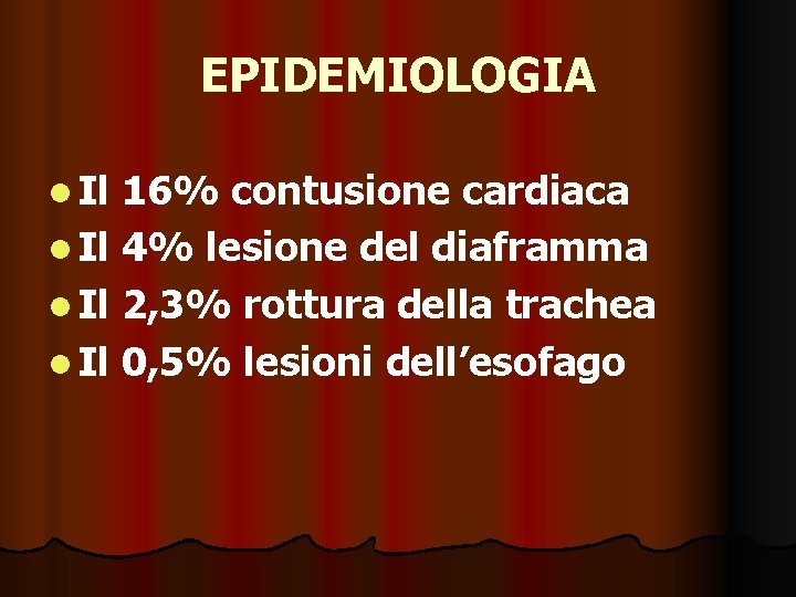EPIDEMIOLOGIA l Il 16% contusione cardiaca l Il 4% lesione del diaframma l Il