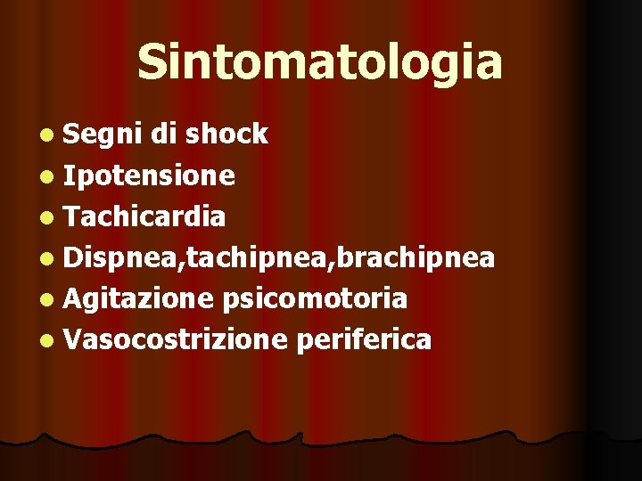 Sintomatologia l Segni di shock l Ipotensione l Tachicardia l Dispnea, tachipnea, brachipnea l