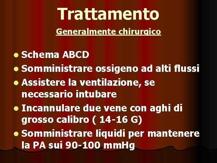 Trattamento Generalmente chirurgico l Schema ABCD l Somministrare ossigeno ad alti flussi l Assistere