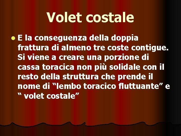 Volet costale l. E la conseguenza della doppia frattura di almeno tre coste contigue.