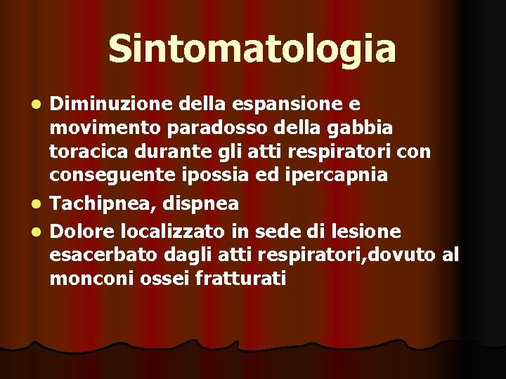 Sintomatologia Diminuzione della espansione e movimento paradosso della gabbia toracica durante gli atti respiratori