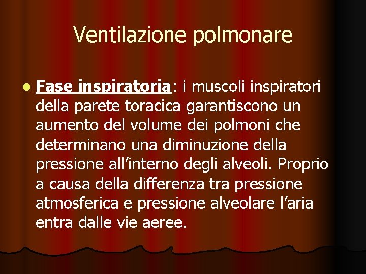 Ventilazione polmonare l Fase inspiratoria: i muscoli inspiratori della parete toracica garantiscono un aumento