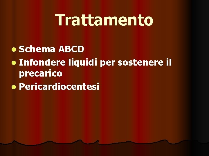 Trattamento l Schema ABCD l Infondere liquidi per sostenere il precarico l Pericardiocentesi 