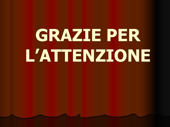 GRAZIE PER L’ATTENZIONE 