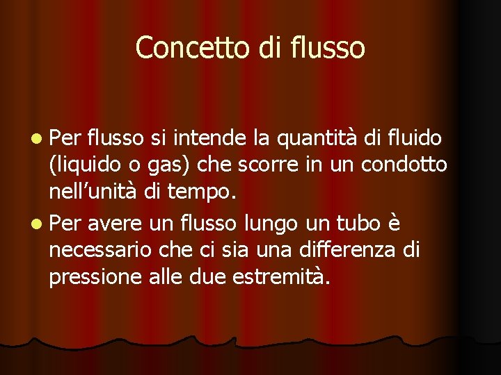 Concetto di flusso l Per flusso si intende la quantità di fluido (liquido o