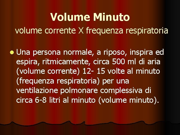 Volume Minuto volume corrente X frequenza respiratoria l Una persona normale, a riposo, inspira