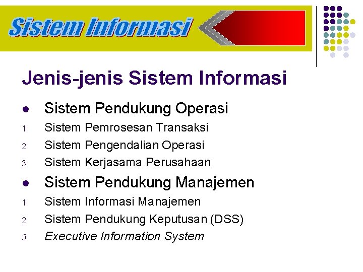 Jenis-jenis Sistem Informasi l Sistem Pendukung Operasi 1. 3. Sistem Pemrosesan Transaksi Sistem Pengendalian