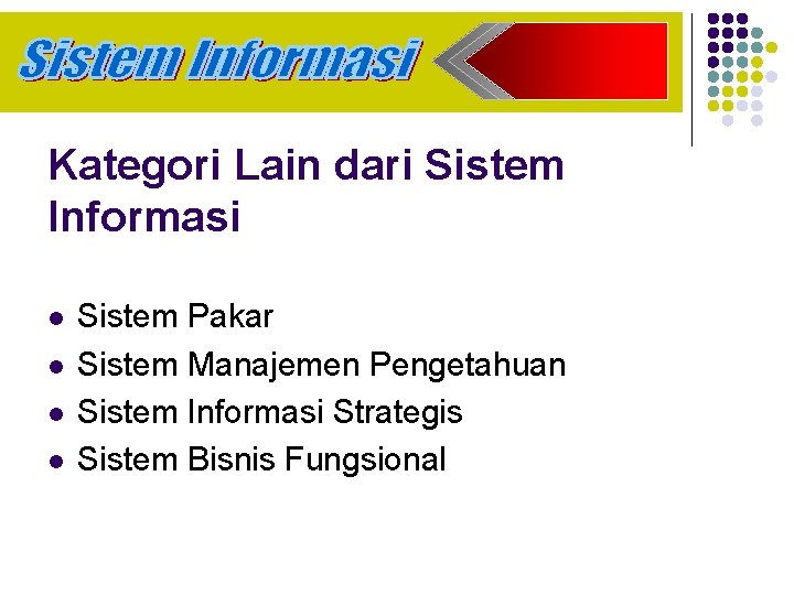 Kategori Lain dari Sistem Informasi l l Sistem Pakar Sistem Manajemen Pengetahuan Sistem Informasi