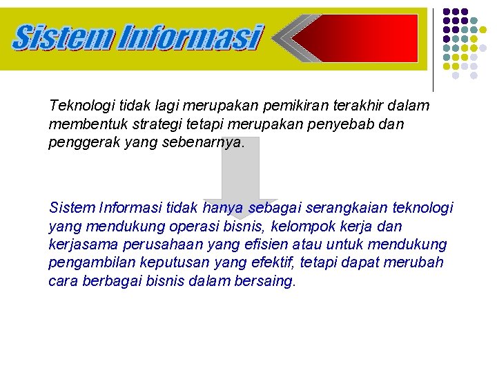 Teknologi tidak lagi merupakan pemikiran terakhir dalam membentuk strategi tetapi merupakan penyebab dan penggerak