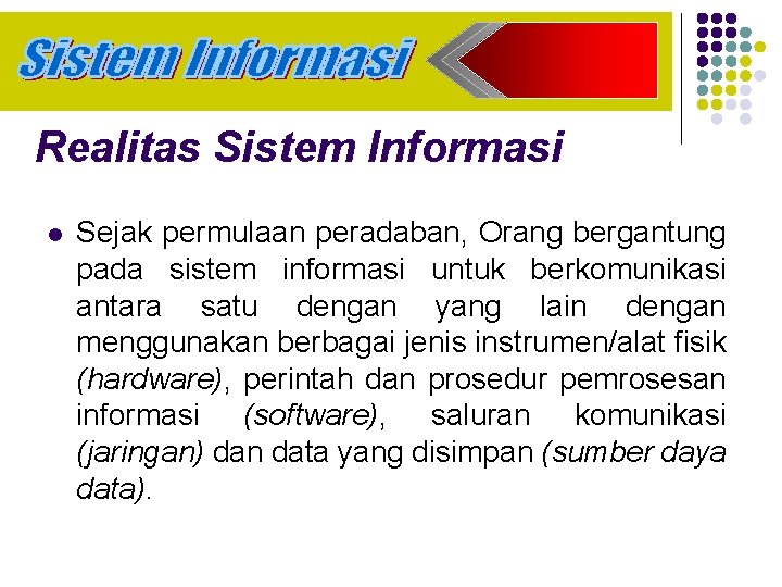 Realitas Sistem Informasi l Sejak permulaan peradaban, Orang bergantung pada sistem informasi untuk berkomunikasi