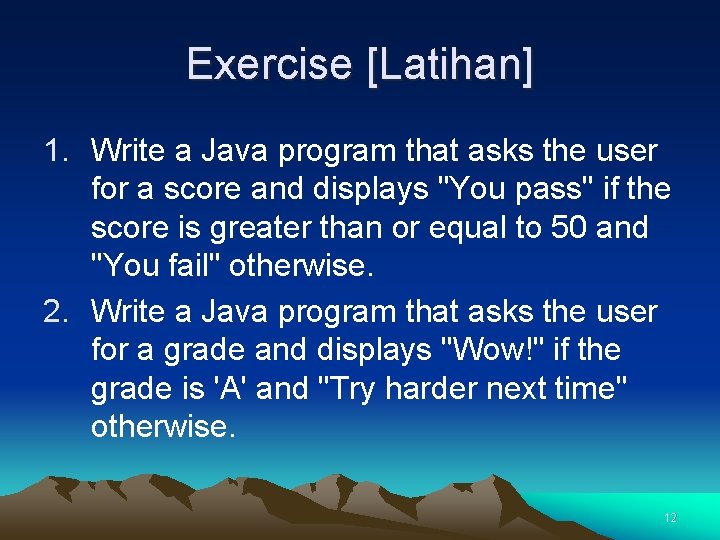 Exercise [Latihan] 1. Write a Java program that asks the user for a score