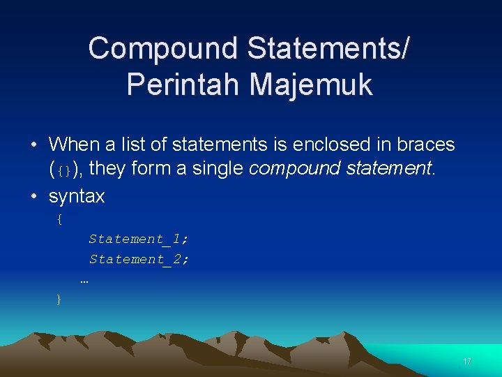 Compound Statements/ Perintah Majemuk • When a list of statements is enclosed in braces