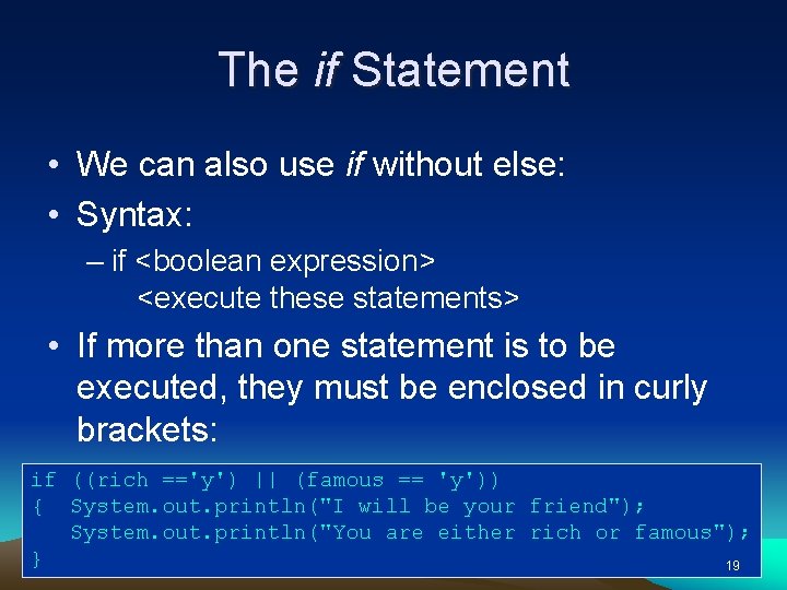 The if Statement • We can also use if without else: • Syntax: –