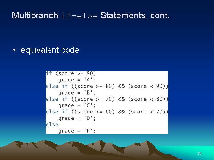 Multibranch if-else Statements, cont. • equivalent code 29 