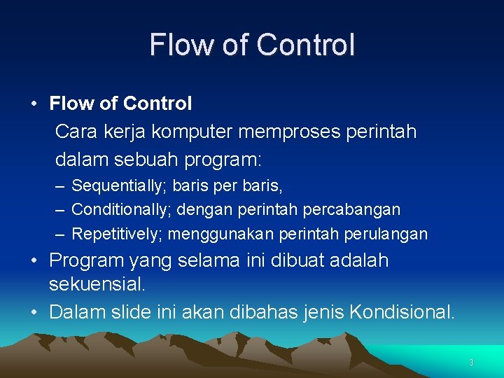 Flow of Control • Flow of Control Cara kerja komputer memproses perintah dalam sebuah