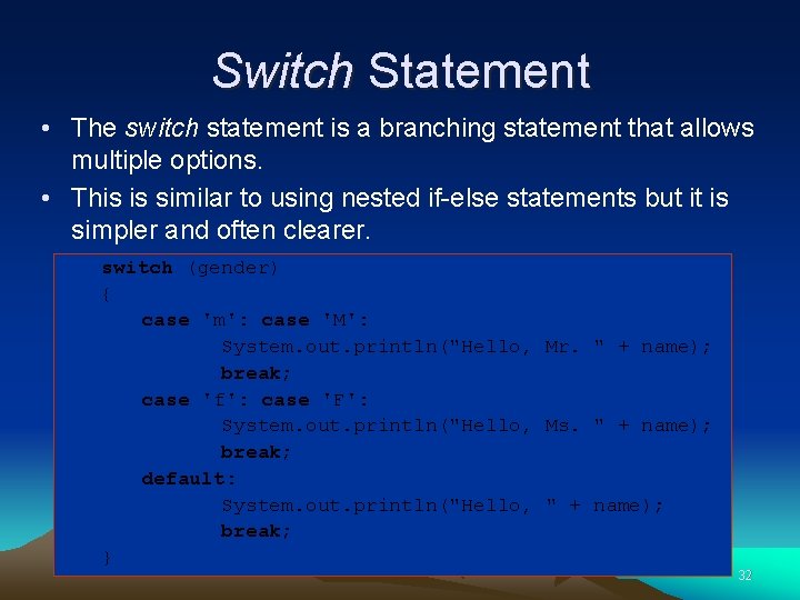 Switch Statement • The switch statement is a branching statement that allows multiple options.