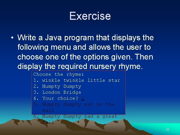 Exercise • Write a Java program that displays the following menu and allows the