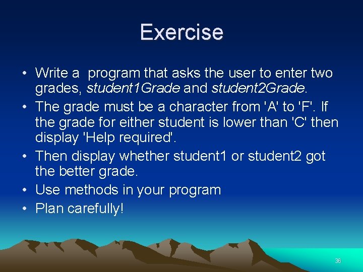 Exercise • Write a program that asks the user to enter two grades, student