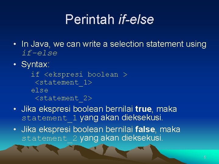 Perintah if-else • In Java, we can write a selection statement using if-else •