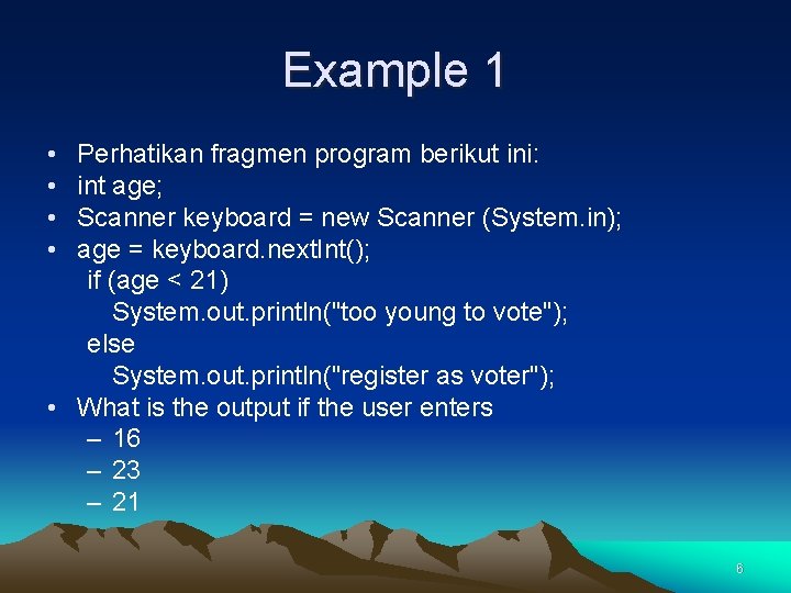 Example 1 • • Perhatikan fragmen program berikut ini: int age; Scanner keyboard =