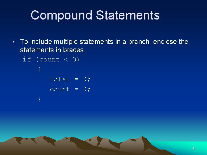Compound Statements • To include multiple statements in a branch, enclose the statements in