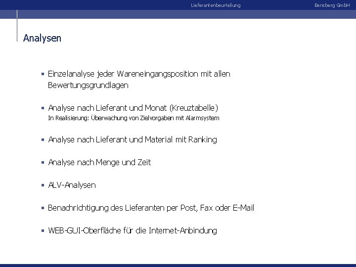 Lieferantenbeurteilung Analysen § Einzelanalyse jeder Wareneingangsposition mit allen Bewertungsgrundlagen § Analyse nach Lieferant und