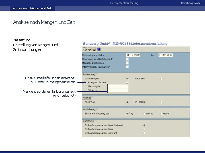Lieferantenbeurteilung Analyse nach Mengen und Zeit Zielsetzung: Darstellung von Mengen- und Zeitabweichungen Über-/Unterlieferungen entweder