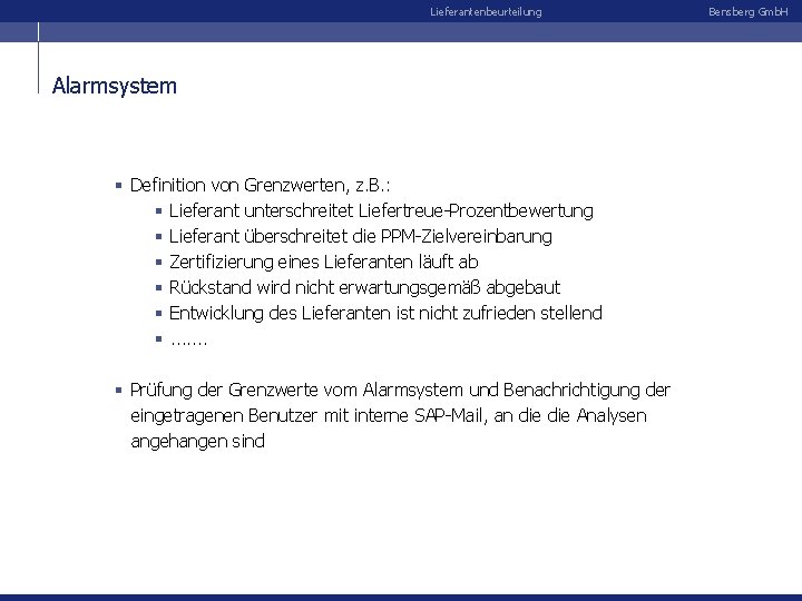 Lieferantenbeurteilung Alarmsystem § Definition von Grenzwerten, z. B. : § Lieferant unterschreitet Liefertreue-Prozentbewertung §