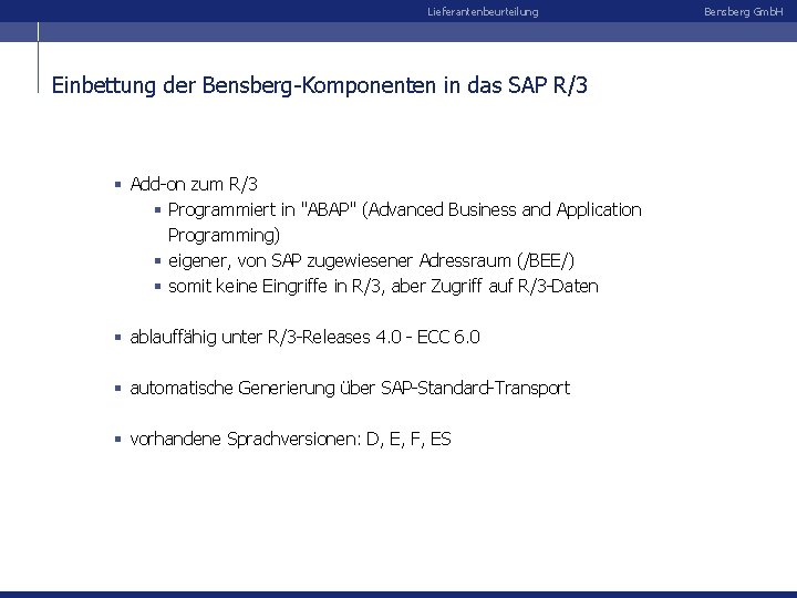 Lieferantenbeurteilung Einbettung der Bensberg-Komponenten in das SAP R/3 § Add-on zum R/3 § Programmiert