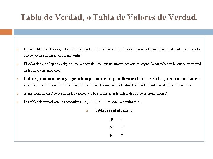 Tabla de Verdad, o Tabla de Valores de Verdad. Es una tabla que despliega